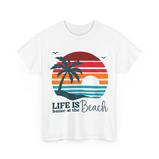 Life Is Better At The Beach  Unisex T-shirt