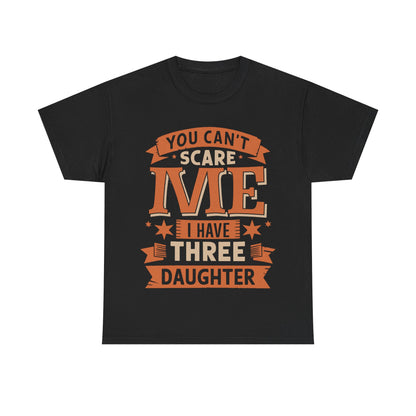 I Have Three Daughter Design Unisex T-Shirt