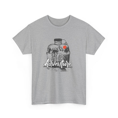 Say Yes To  Adventure Unisex T-Shirt