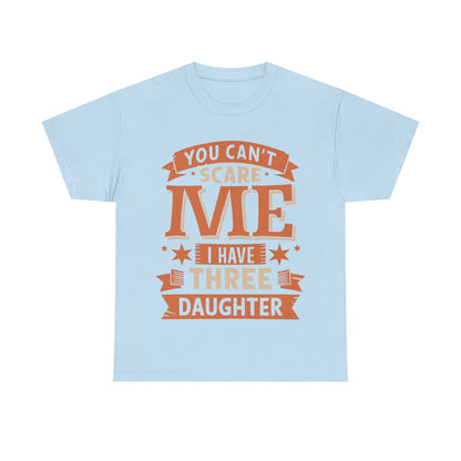 I Have Three Daughter Design Unisex T-Shirt