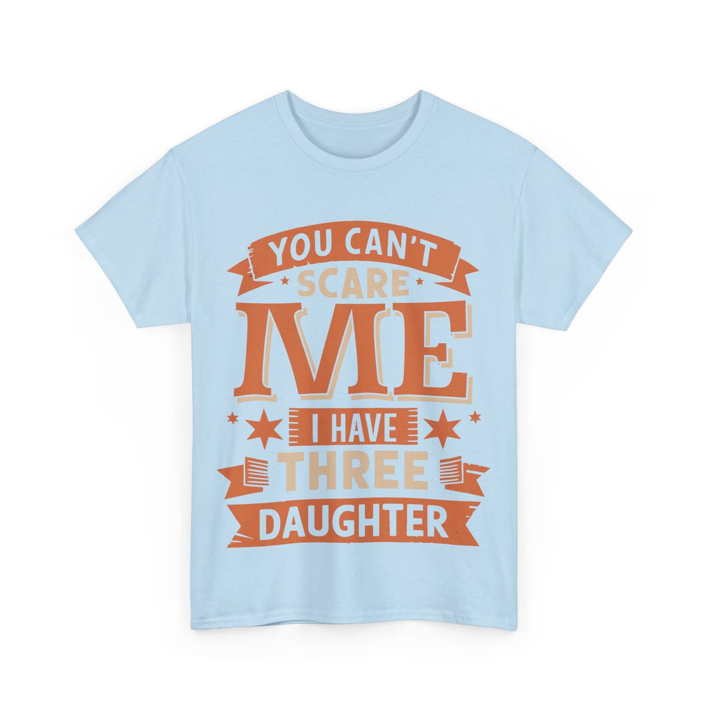 I Have Three Daughter Design Unisex T-Shirt