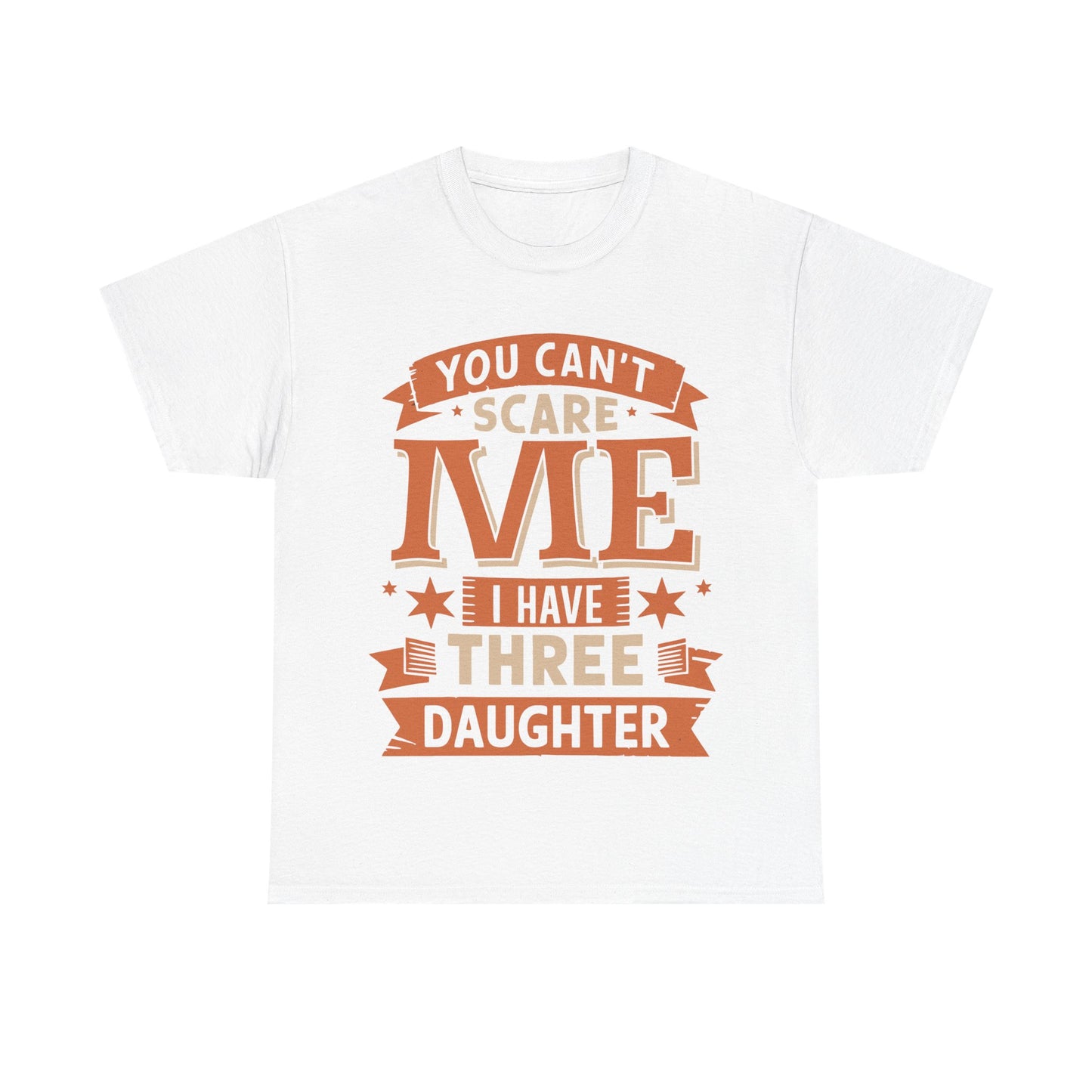 I Have Three Daughter Design Unisex T-Shirt